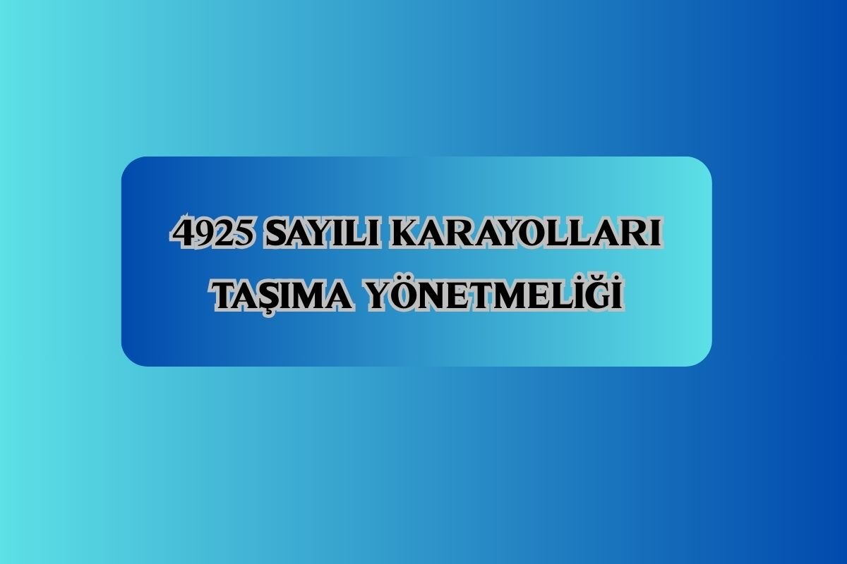 4925 SAYILI KARAYOLLARI TAŞIMA YÖNETMELİĞİ