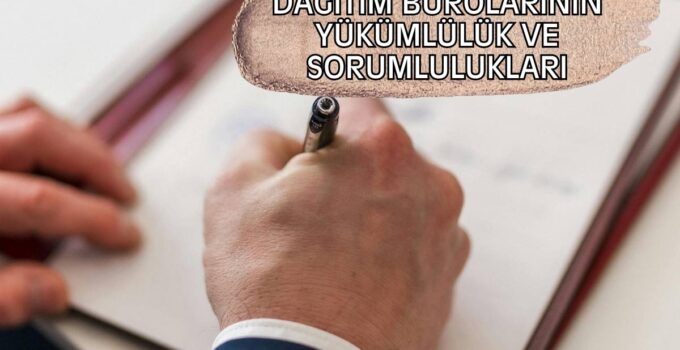 DAĞITIM BÜROLARININ YÜKÜMLÜLÜK VE SORUMLULUKLARI