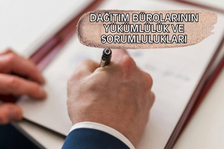 DAĞITIM BÜROLARININ YÜKÜMLÜLÜK VE SORUMLULUKLARI