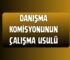 DANIŞMA KOMİSYONUNUN ÇALIŞMA USULÜ