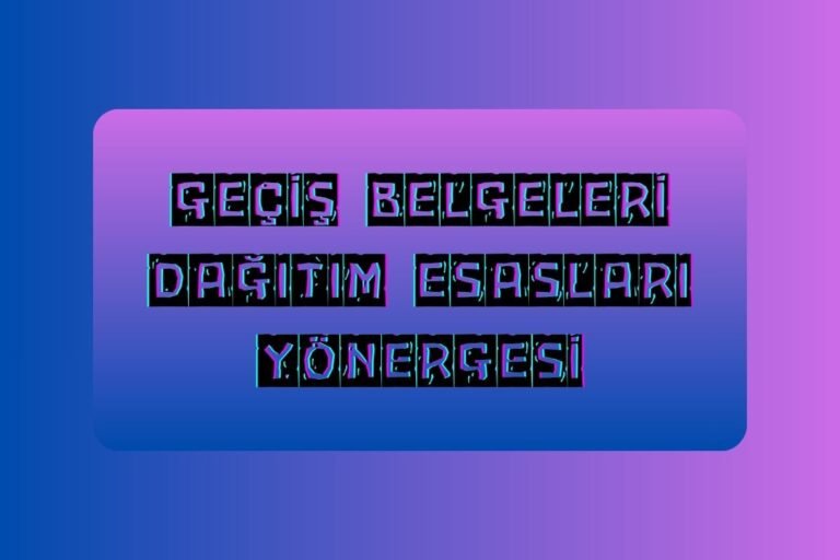GEÇİŞ BELGELERİ DAĞITIM ESASLARI YÖNERGESİ