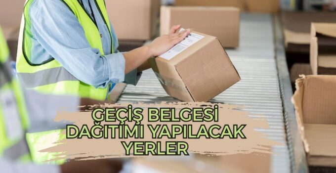 GEÇİŞ BELGESİ DAĞITIMI YAPILACAK YERLER