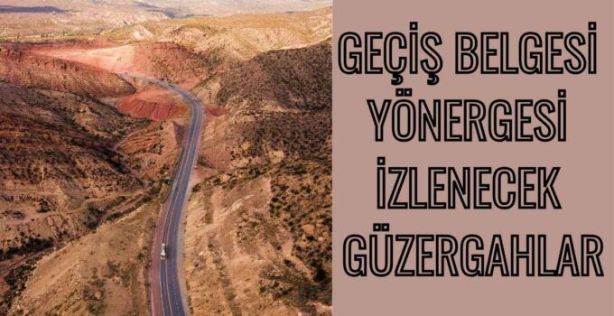 GEÇİŞ BELGESİ YÖNERGESİ İZLENECEK GÜZERGAHLAR