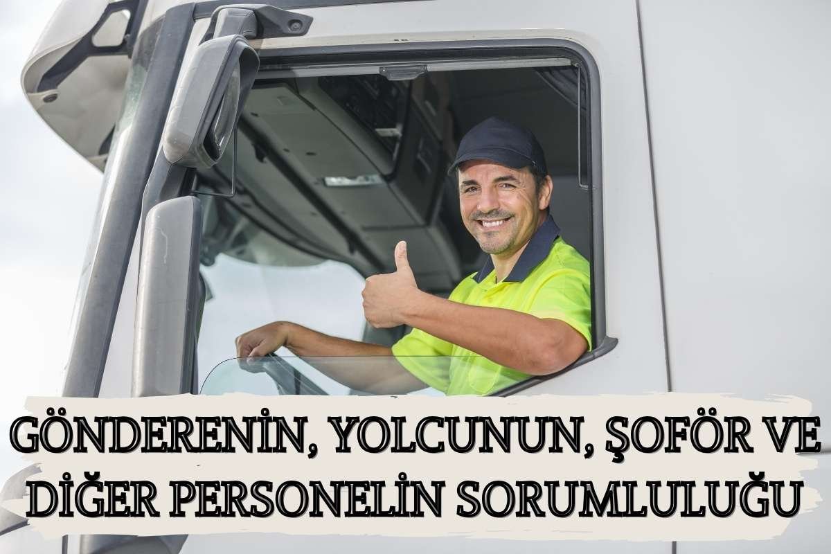 GÖNDERENİN, YOLCUNUN, ŞOFÖR VE DİĞER PERSONELİN SORUMLULUĞU