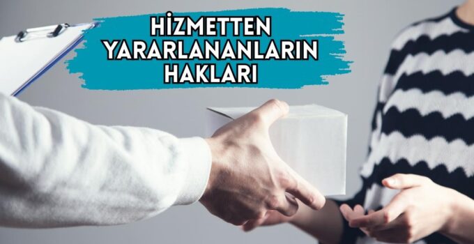 HİZMETTEN YARARLANANLARIN HAKLARI