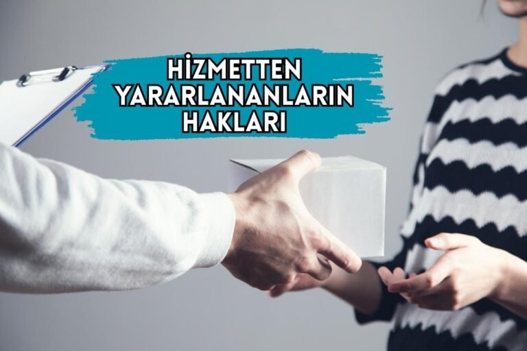 HİZMETTEN YARARLANANLARIN HAKLARI