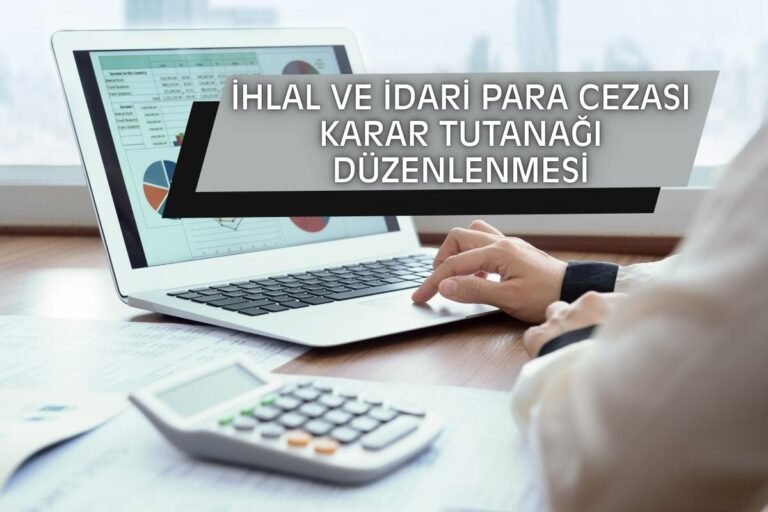 İHLAL VE İDARİ PARA CEZASI KARAR TUTANAĞI DÜZENLENMESİ
