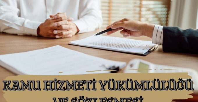 KAMU HİZMETİ YÜKÜMLÜLÜĞÜ VE SÖZLEŞMESİ