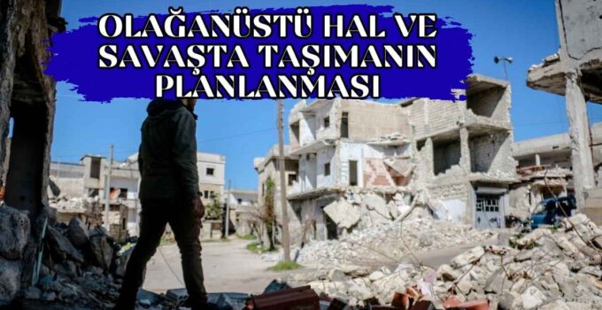 OLAĞANÜSTÜ HAL VE SAVAŞTA TAŞIMANIN PLANLANMASI