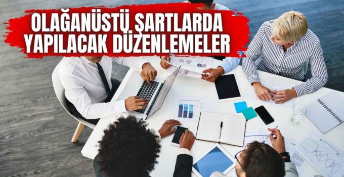 OLAĞANÜSTÜ ŞARTLARDA YAPILACAK DÜZENLEMELER