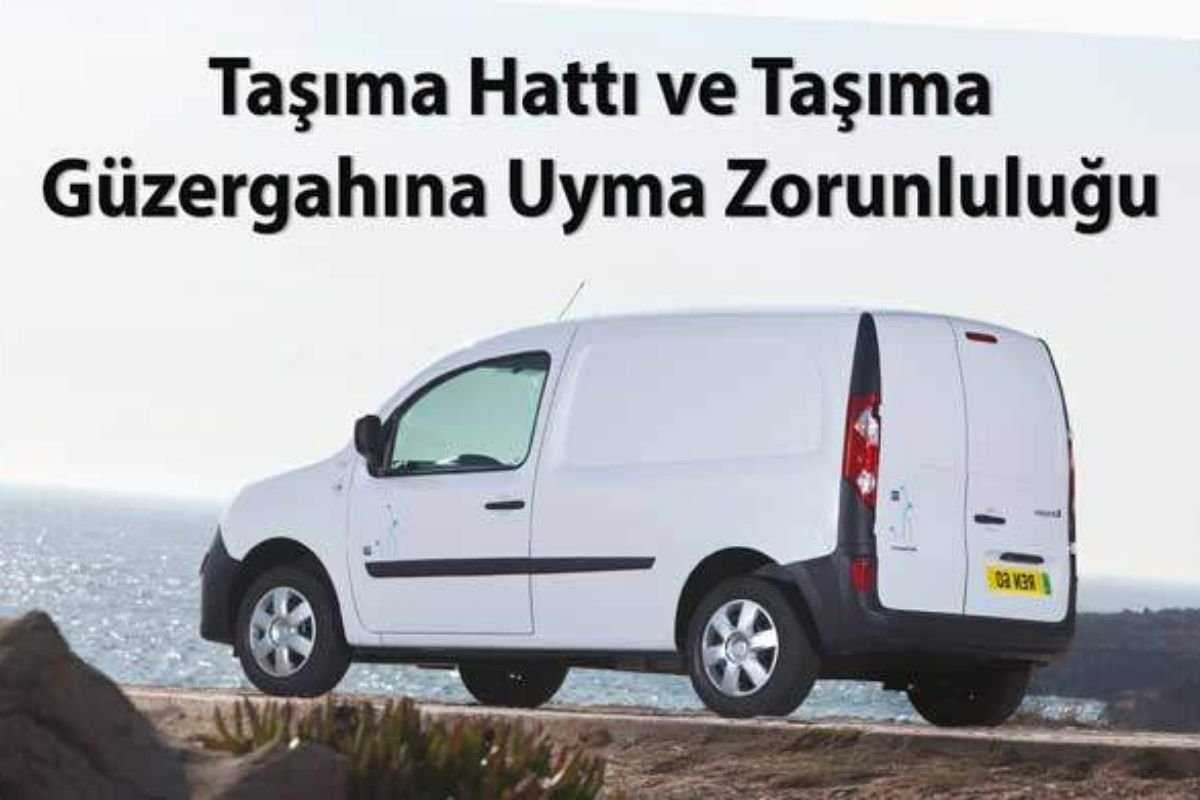 TAŞIMA HATTI VE TAŞIMA GÜZERGAHINA UYMA ZORUNLULUĞU