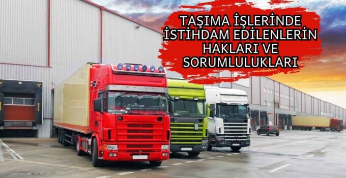 TAŞIMA İŞLERİNDE İSTİHDAM EDİLENLERİN HAKLARI VE SORUMLULUKLARI
