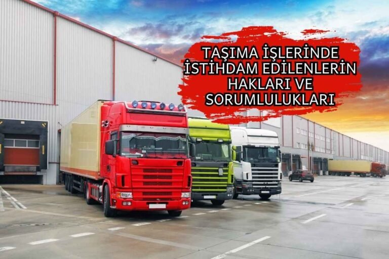 TAŞIMA İŞLERİNDE İSTİHDAM EDİLENLERİN HAKLARI VE SORUMLULUKLARI