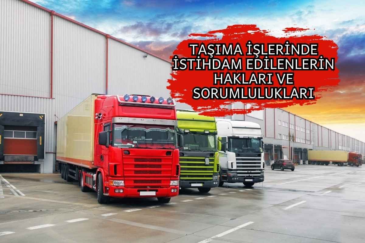 TAŞIMA İŞLERİNDE İSTİHDAM EDİLENLERİN HAKLARI VE SORUMLULUKLARI