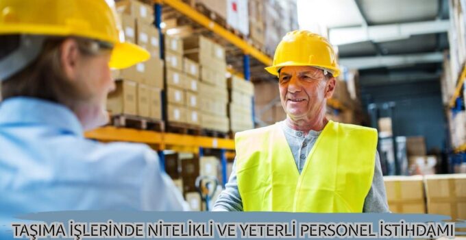 TAŞIMA İŞLERİNDE NİTELİKLİ VE YETERLİ PERSONEL İSTİHDAMI