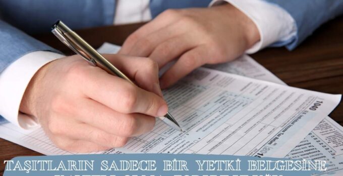 TAŞITLARIN SADECE BİR YETKİ BELGESİNE KAYITLI OLMA ZORUNLULUĞU