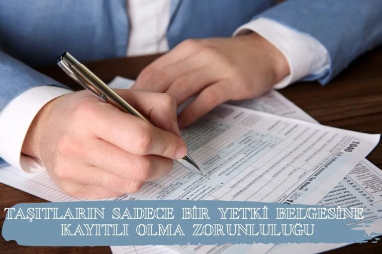 TAŞITLARIN SADECE BİR YETKİ BELGESİNE KAYITLI OLMA ZORUNLULUĞU