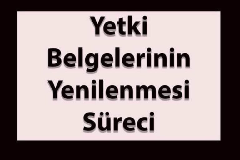 YETKİ BELGELERİNİN YENİLENMESİ SÜRECİ