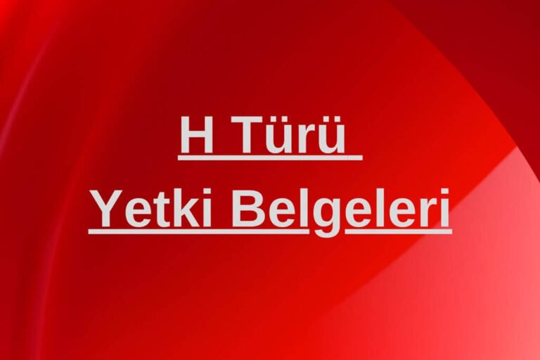 H Türü Yetki Belgesi