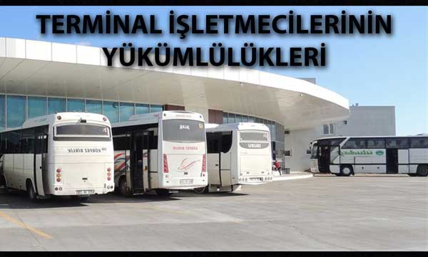 TERMİNAL İŞLETMECİLERİNİN YÜKÜMLÜLÜKLERİ TERMİNAL İŞLETMECİLERİNİN YÜKÜMLÜLÜKLERİ