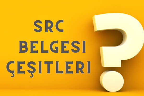 SRC Belgesi Çeşitleri