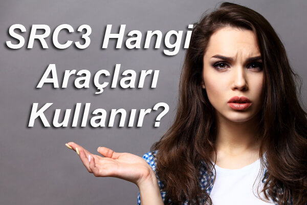 SRC3 Hangi Araçları Kullanır?